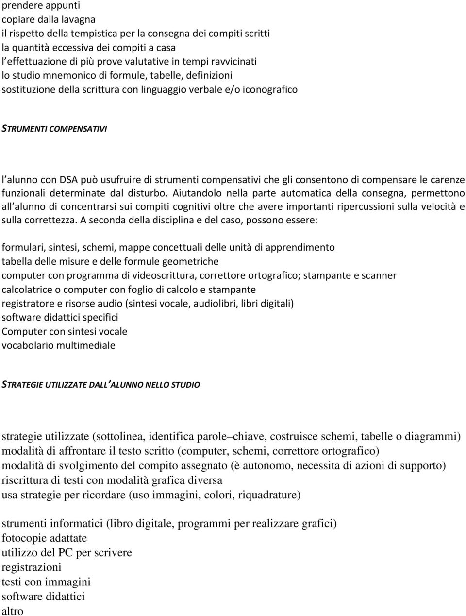 strumenti compensativi che gli consentono di compensare le carenze funzionali determinate dal disturbo.