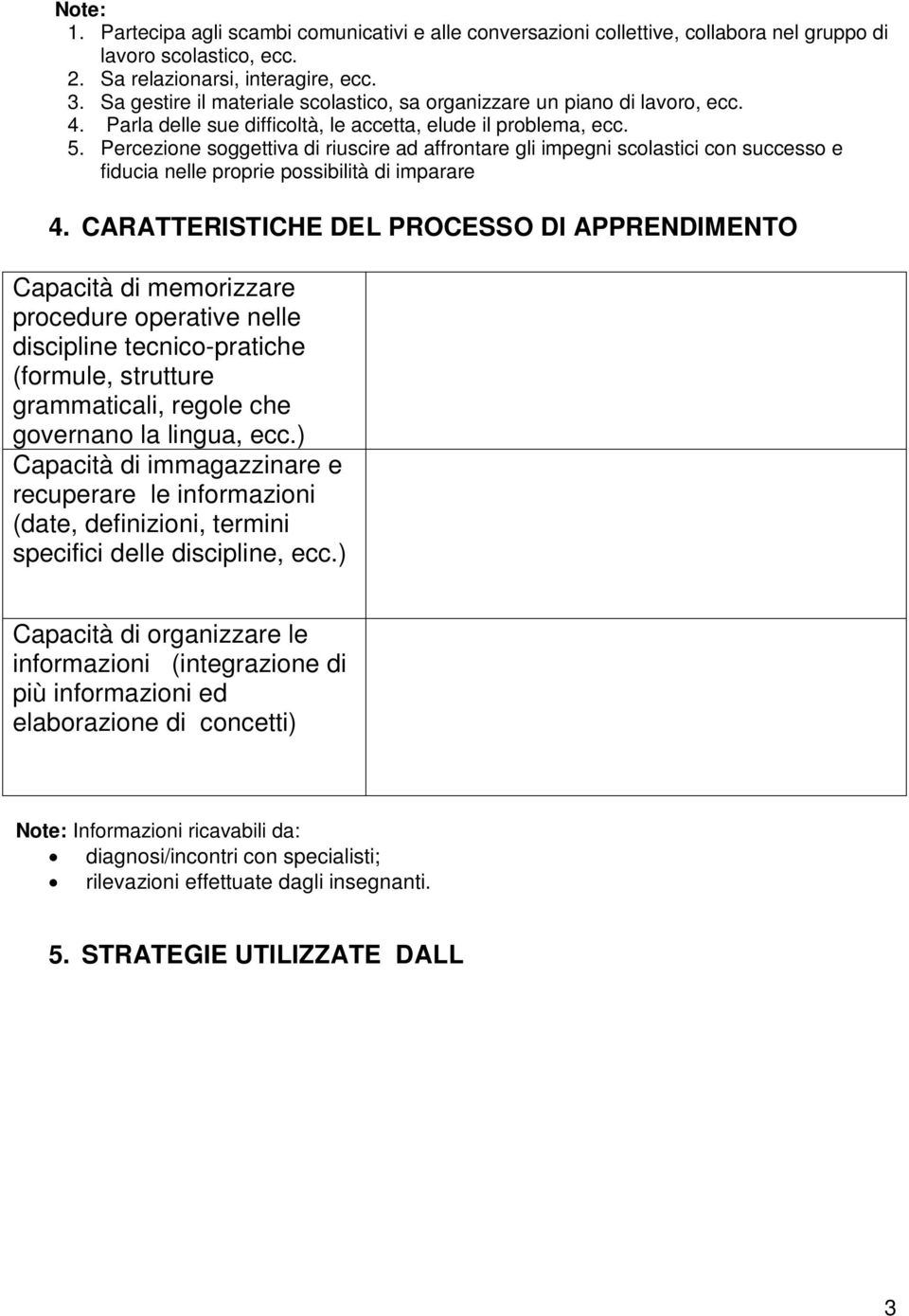 Percezione soggettiva di riuscire ad affrontare gli impegni scolastici con successo e fiducia nelle proprie possibilità di imparare 4.