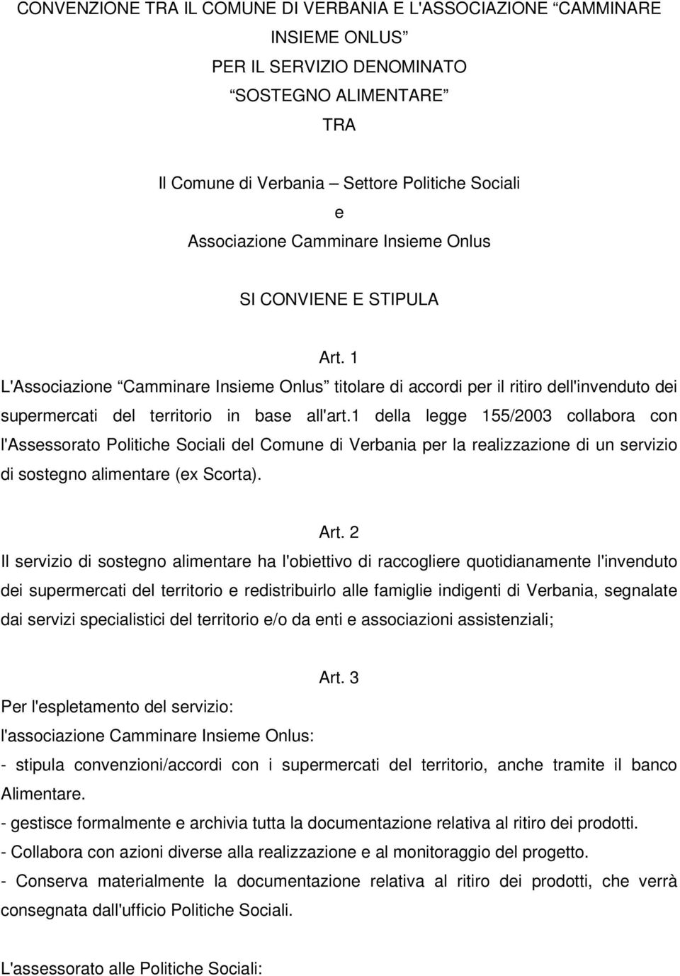 1 della legge 155/2003 collabora con l'assessorato Politiche Sociali del Comune di Verbania per la realizzazione di un servizio di sostegno alimentare (ex Scorta). Art.