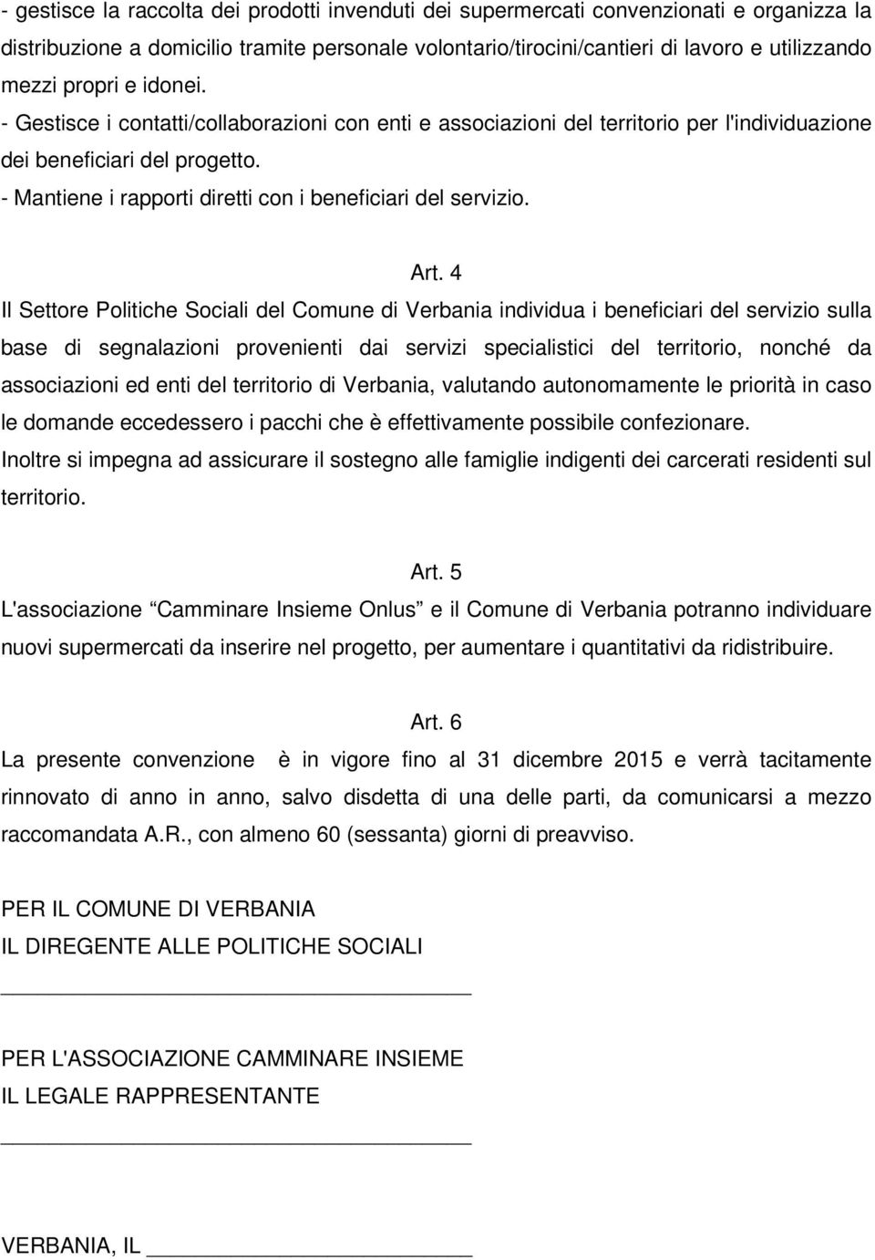 - Mantiene i rapporti diretti con i beneficiari del servizio. Art.