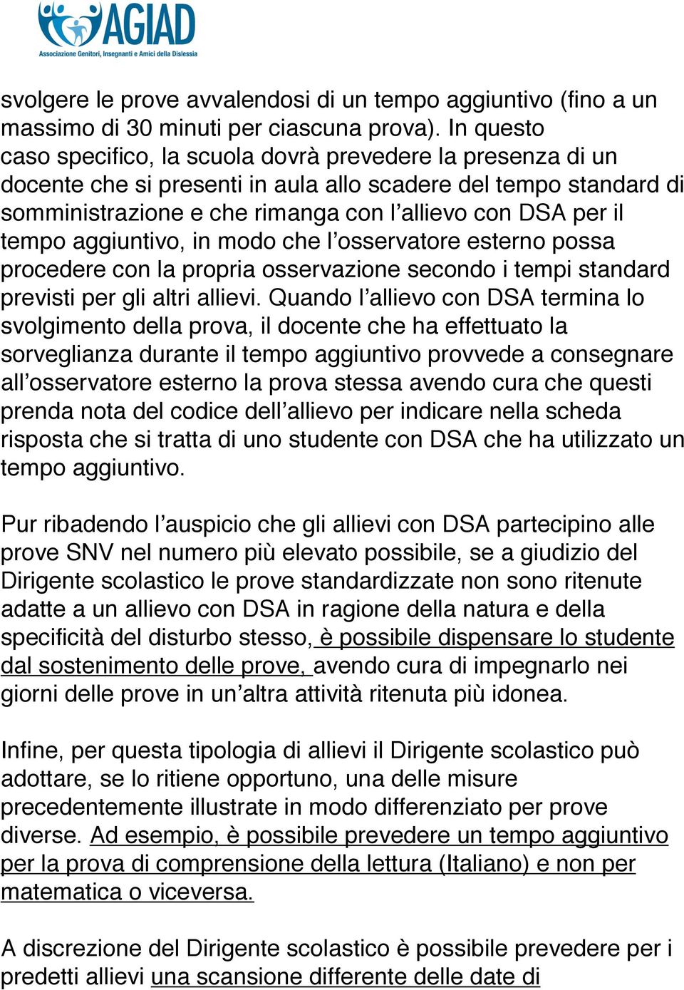 tempo aggiuntivo, in modo che lʼosservatore esterno possa procedere con la propria osservazione secondo i tempi standard previsti per gli altri allievi.