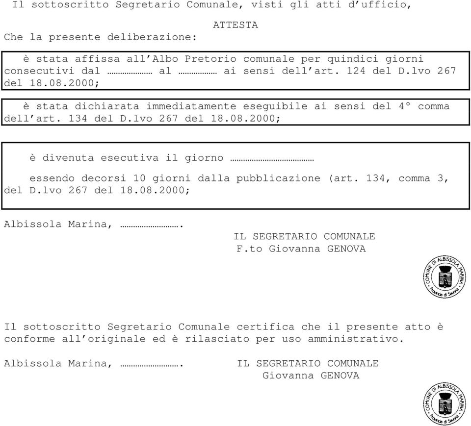 lvo 267 del 18.08.2000; è divenuta esecutiva il giorno essendo decorsi 10 giorni dalla pubblicazione (art. 134, comma 3, del D.lvo 267 del 18.08.2000; Albissola Marina,.