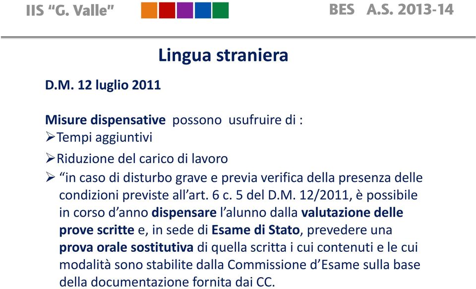 12/2011, è possibile in corso d anno dispensare l alunno dalla valutazione delle prove scritte e, in sede di Esame di Stato, prevedere