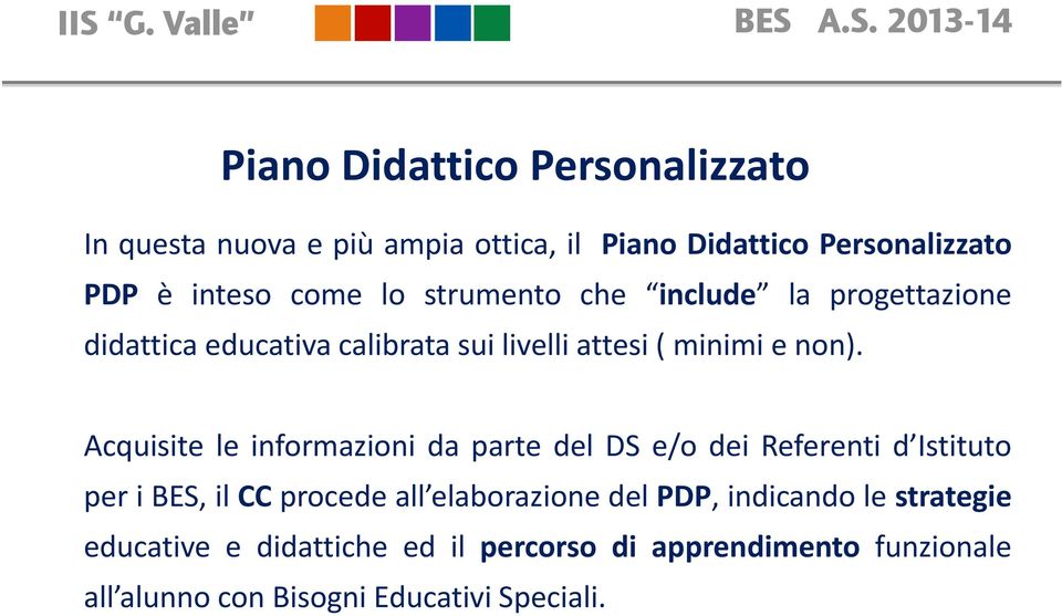 Acquisite le informazioni da parte del DS e/o dei Referenti d Istituto per i BES, il CC procede all elaborazione del