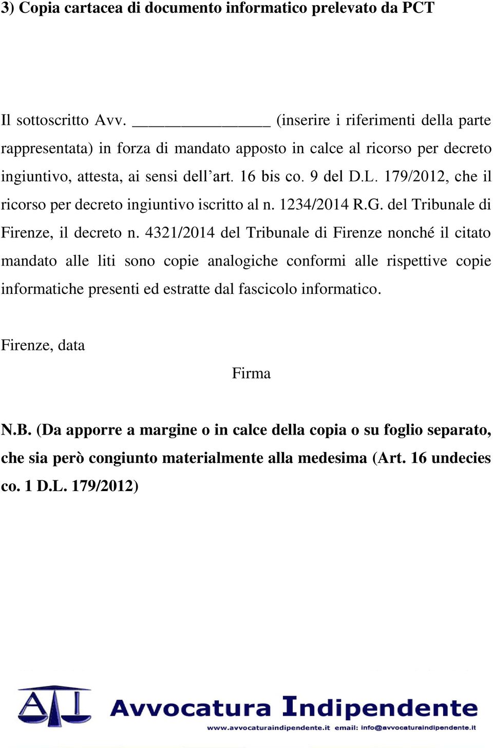 4321/2014 del Tribunale di Firenze nonché il citato mandato alle liti sono copie analogiche conformi alle rispettive copie informatiche presenti ed estratte dal