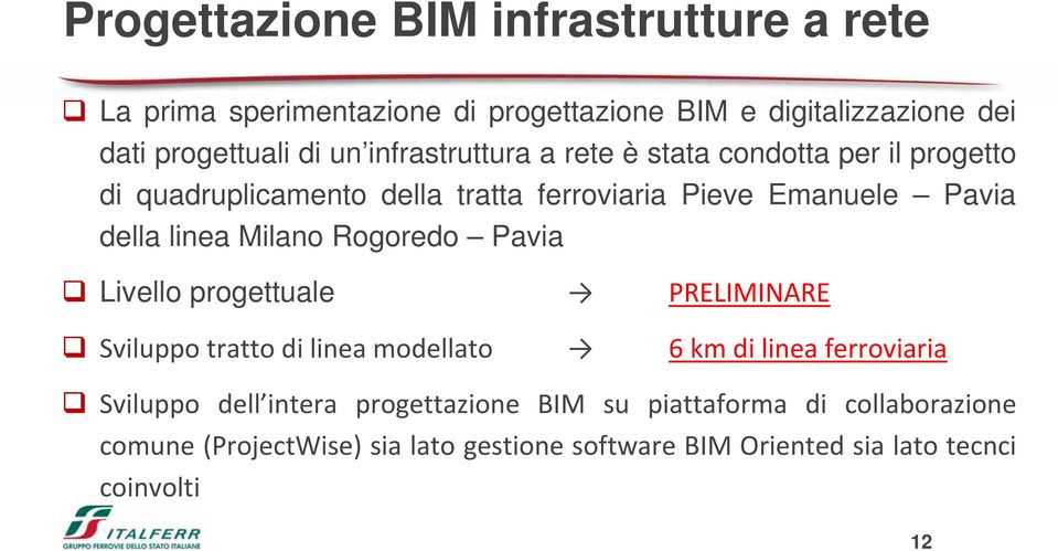 Milano Rogoredo Pavia Livello progettuale PRELIMINARE Sviluppo tratto di linea modellato 6 km di linea ferroviaria Sviluppo dell intera