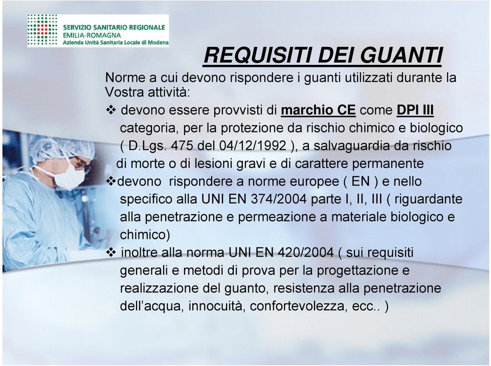 475 del 04/12/1992 ), a salvaguardia da rischio di morte o di lesioni gravi e di carattere permanente devono rispondere a norme europee ( EN ) e nello specifico alla UNI EN