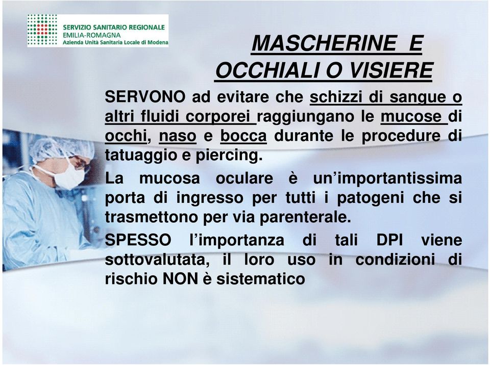 La mucosa oculare è un importantissima porta di ingresso per tutti i patogeni che si trasmettono per