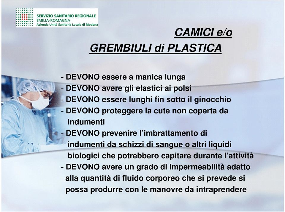 indumenti da schizzi di sangue o altri liquidi biologici che potrebbero capitare durante l attività - DEVONO avere un