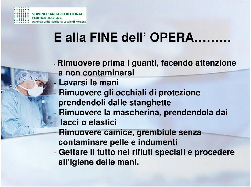 Rimuovere la mascherina, prendendola dai lacci o elastici - Rimuovere camice, grembiule senza