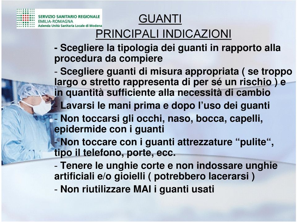 dei guanti - Non toccarsi gli occhi, naso, bocca, capelli, epidermide con i guanti - Non toccare con i guanti attrezzature pulite, tipo il telefono,