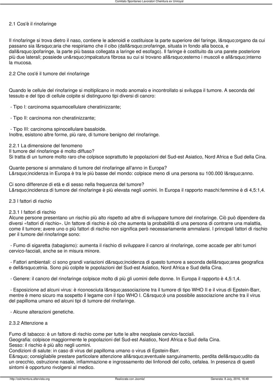 Il faringe è costituito da una parete posteriore più due laterali; possiede un impalcatura fibrosa su cui si trovano all esterno i muscoli e all interno la mucosa. 2.