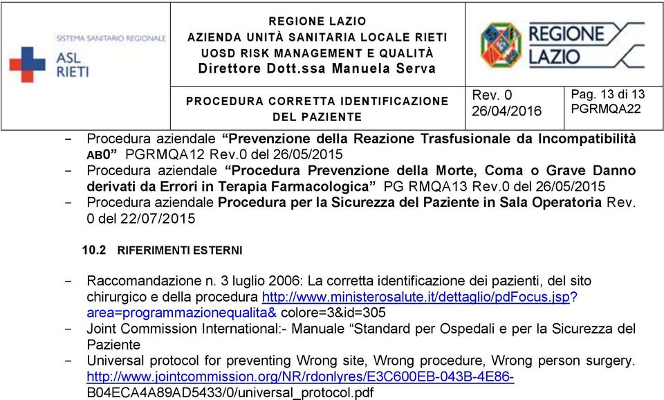 0 del 26/05/2015 - Procedura aziendale Procedura per la Sicurezza del Paziente in Sala Operatoria Rev. 0 del 22/07/2015 10.2 RIFERIMENTI ESTERNI - Raccomandazione n.