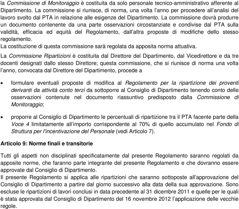 La commissione dovrà produrre un documento contenente da una parte osservazioni circostanziate e condivise dal PTA sulla validità, efficacia ed equità del Regolamento, dall altra proposte di