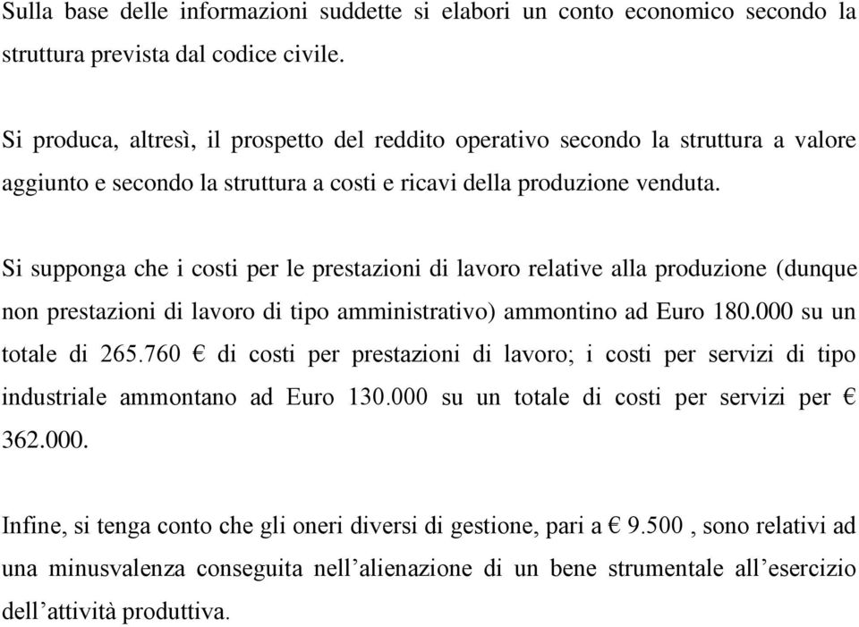 Si supponga che i costi per le prestazioni di lavoro relative alla produzione (dunque non prestazioni di lavoro di tipo amministrativo) ammontino ad Euro 180.000 su un totale di 265.