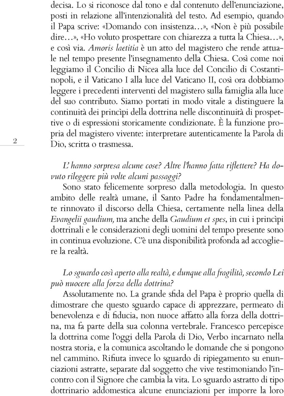 Amoris laetitia è un atto del magistero che rende attuale nel tempo presente l insegnamento della Chiesa.