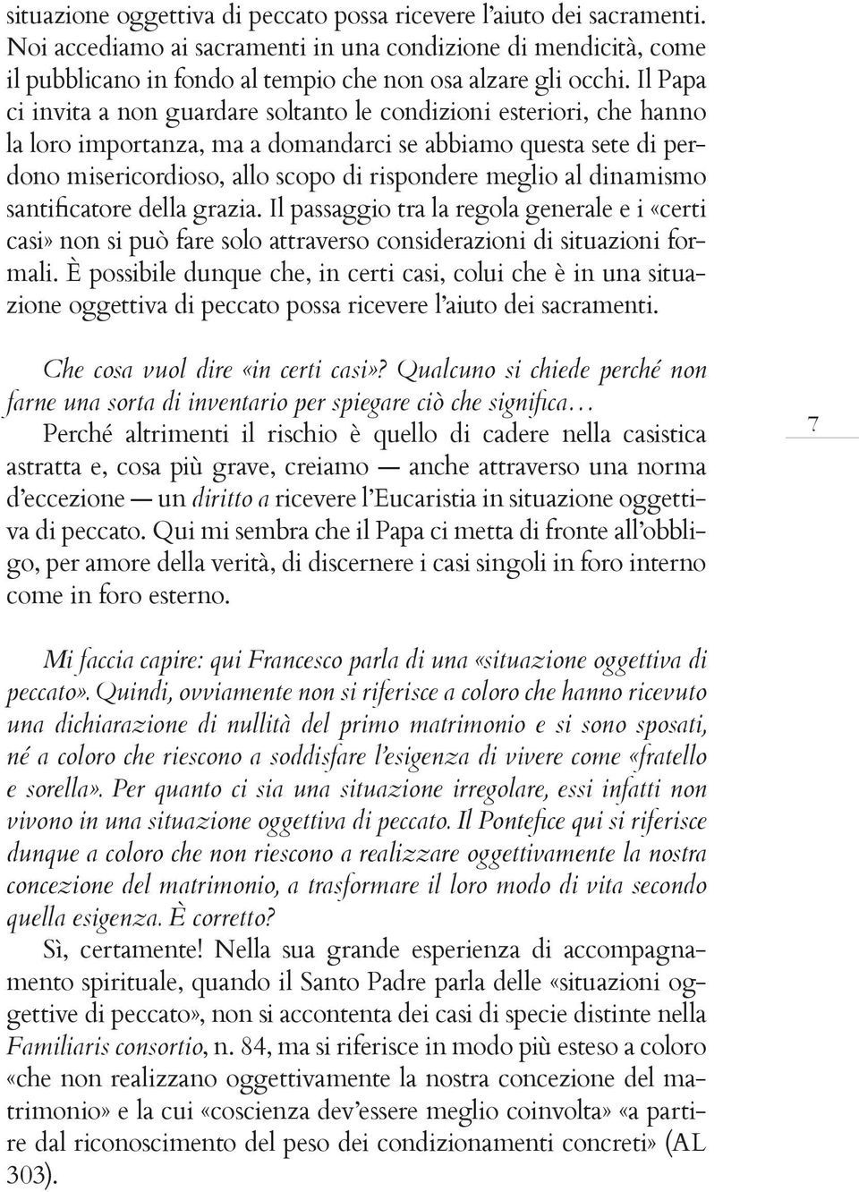 dinamismo santificatore della grazia. Il passaggio tra la regola generale e i «certi casi» non si può fare solo attraverso considerazioni di situazioni formali.