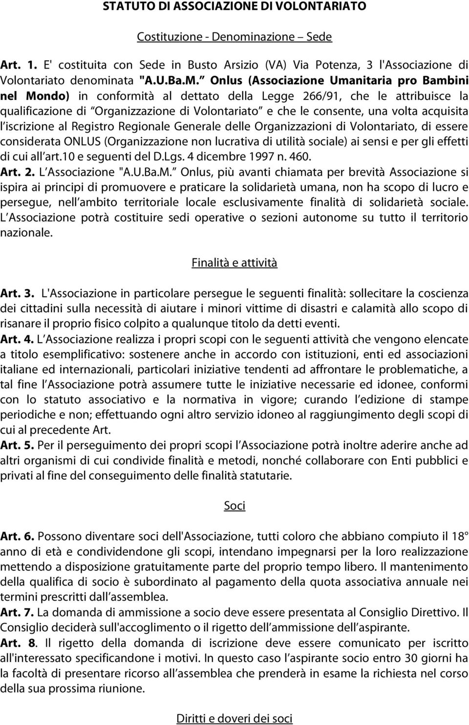 acquisita l iscrizione al Registro Regionale Generale delle Organizzazioni di Volontariato, di essere considerata ONLUS (Organizzazione non lucrativa di utilità sociale) ai sensi e per gli effetti di