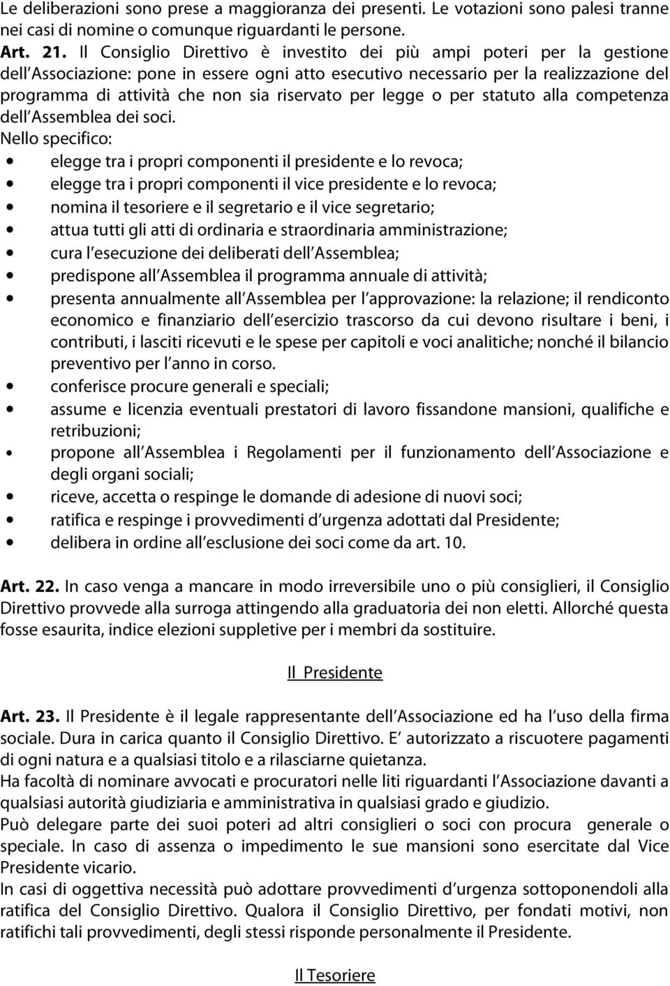 riservato per legge o per statuto alla competenza dell Assemblea dei soci.