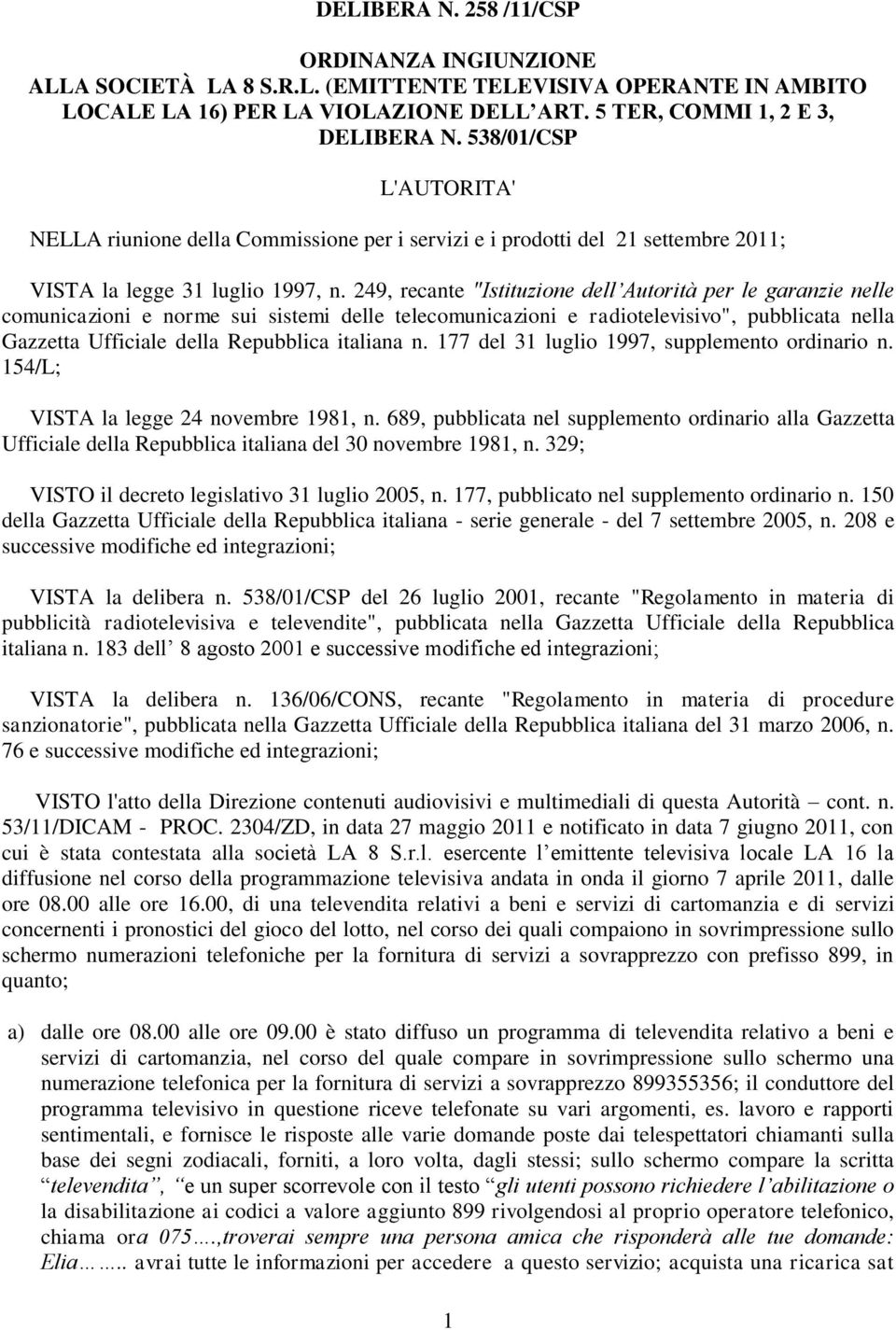 249, recante "Istituzione dell Autorità per le garanzie nelle comunicazioni e norme sui sistemi delle telecomunicazioni e radiotelevisivo", pubblicata nella Gazzetta Ufficiale della Repubblica