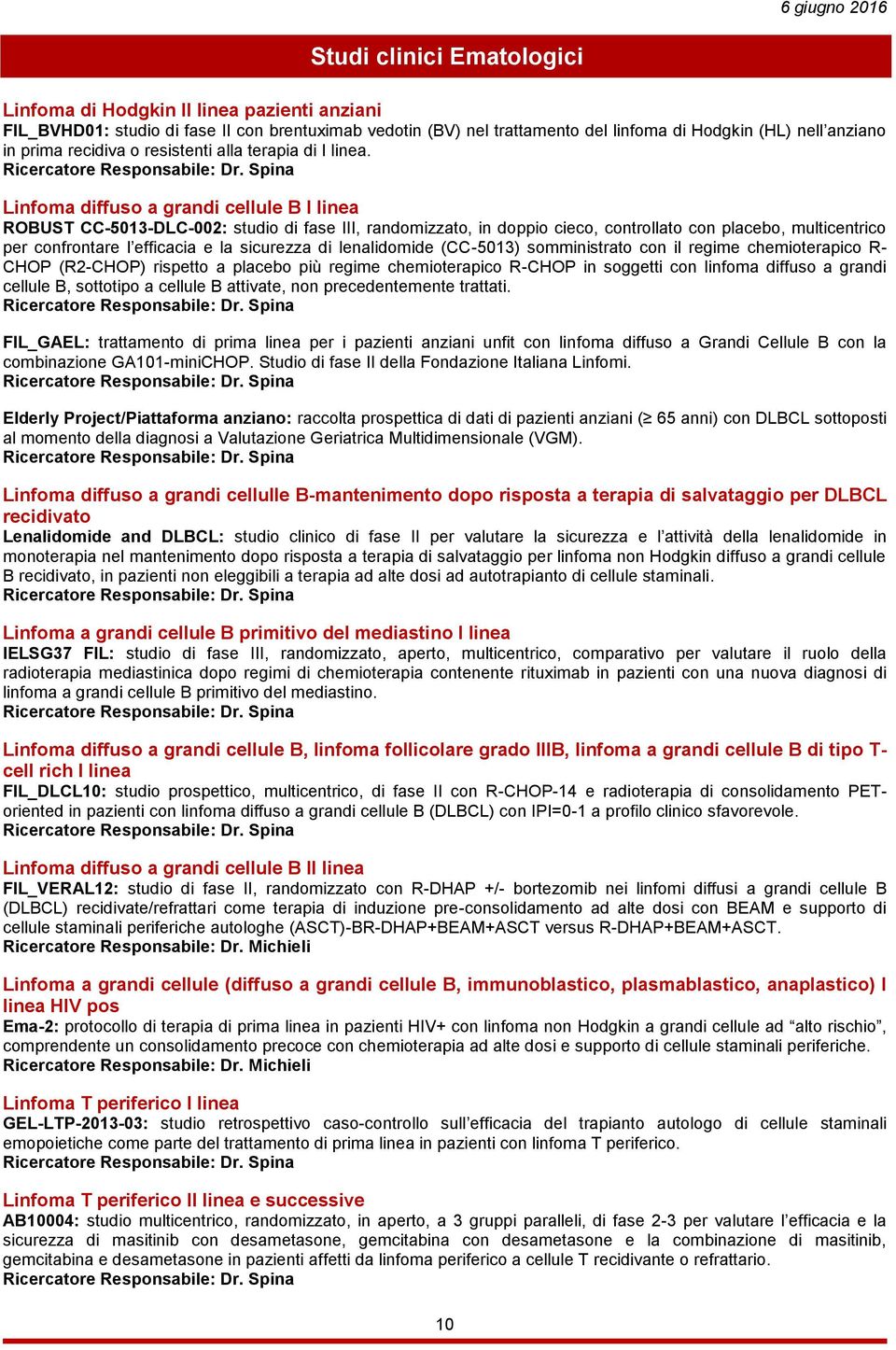 Linfoma diffuso a grandi cellule B I linea ROBUST CC-5013-DLC-002: studio di fase III, randomizzato, in doppio cieco, controllato con placebo, multicentrico per confrontare l efficacia e la sicurezza