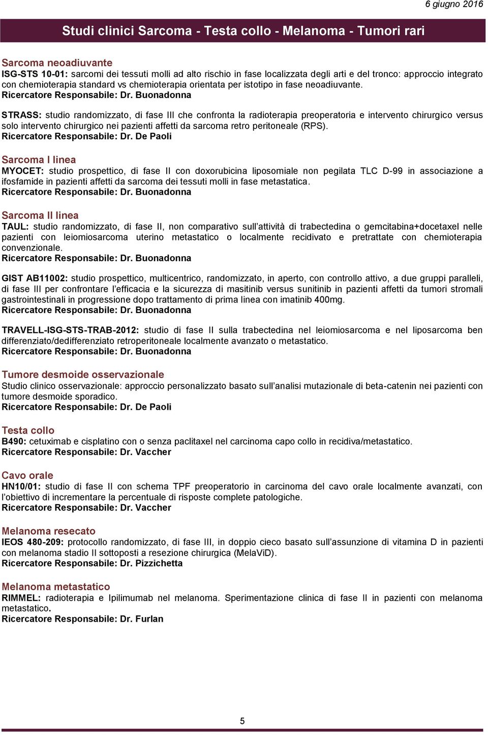 STRASS: studio randomizzato, di fase III che confronta la radioterapia preoperatoria e intervento chirurgico versus solo intervento chirurgico nei pazienti affetti da sarcoma retro peritoneale (RPS).