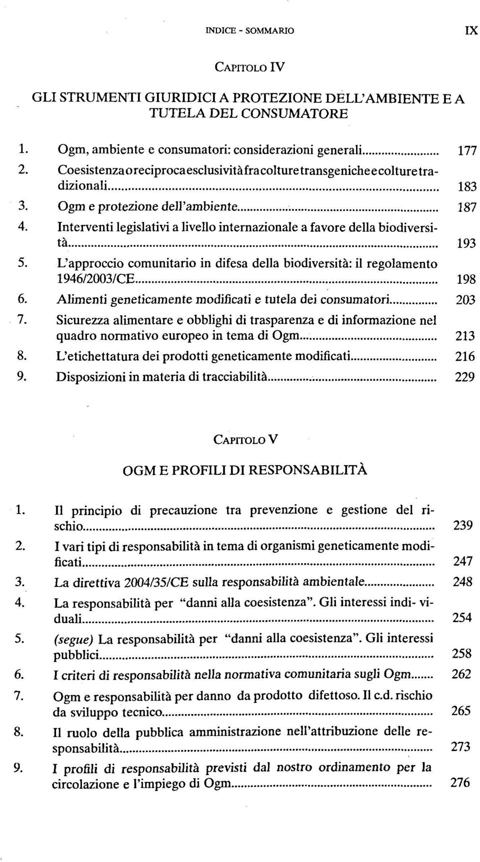 Interventi legislativi a livello internazionale a favore della biodiversitä 193 5. L'approccio comunitario in difesa della biodiversitä: il regolamento 1946/2003/CE 198 6.