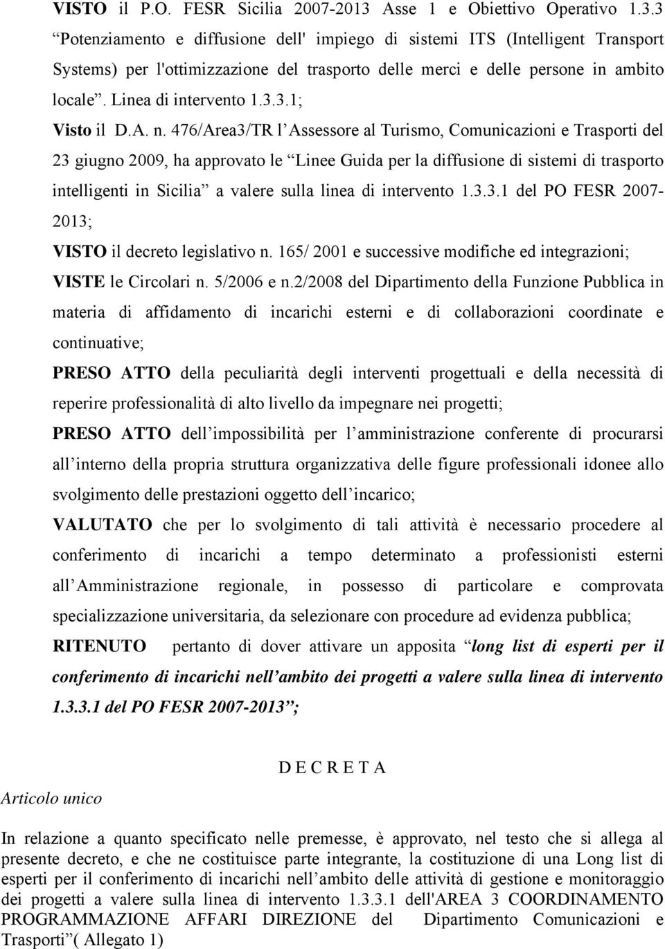 3 Potenziamento e diffusione dell' impiego di sistemi ITS (Intelligent Transport Systems) per l'ottimizzazione del trasporto delle merci e delle persone in ambito locale. Linea di intervento 1.3.3.1; Visto il D.