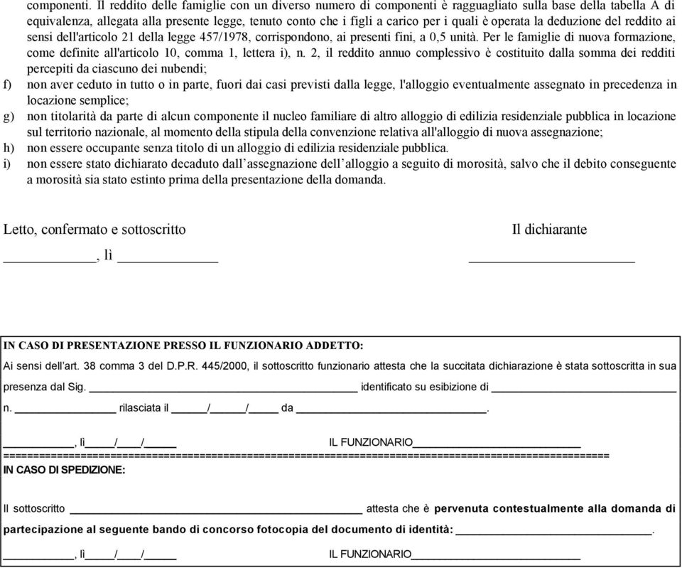 operata la deduzione del reddito ai sensi dell'articolo 21 della legge 457/1978, corrispondono, ai presenti fini, a 0,5 unità.