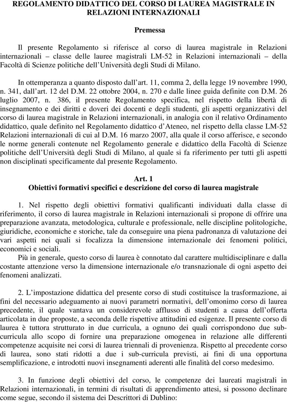 11, comma 2, della legge 19 novembre 1990, n. 341, dall art. 12 del D.M. 22 ottobre 2004, n. 270 e dalle linee guida definite con D.M. 26 luglio 2007, n.