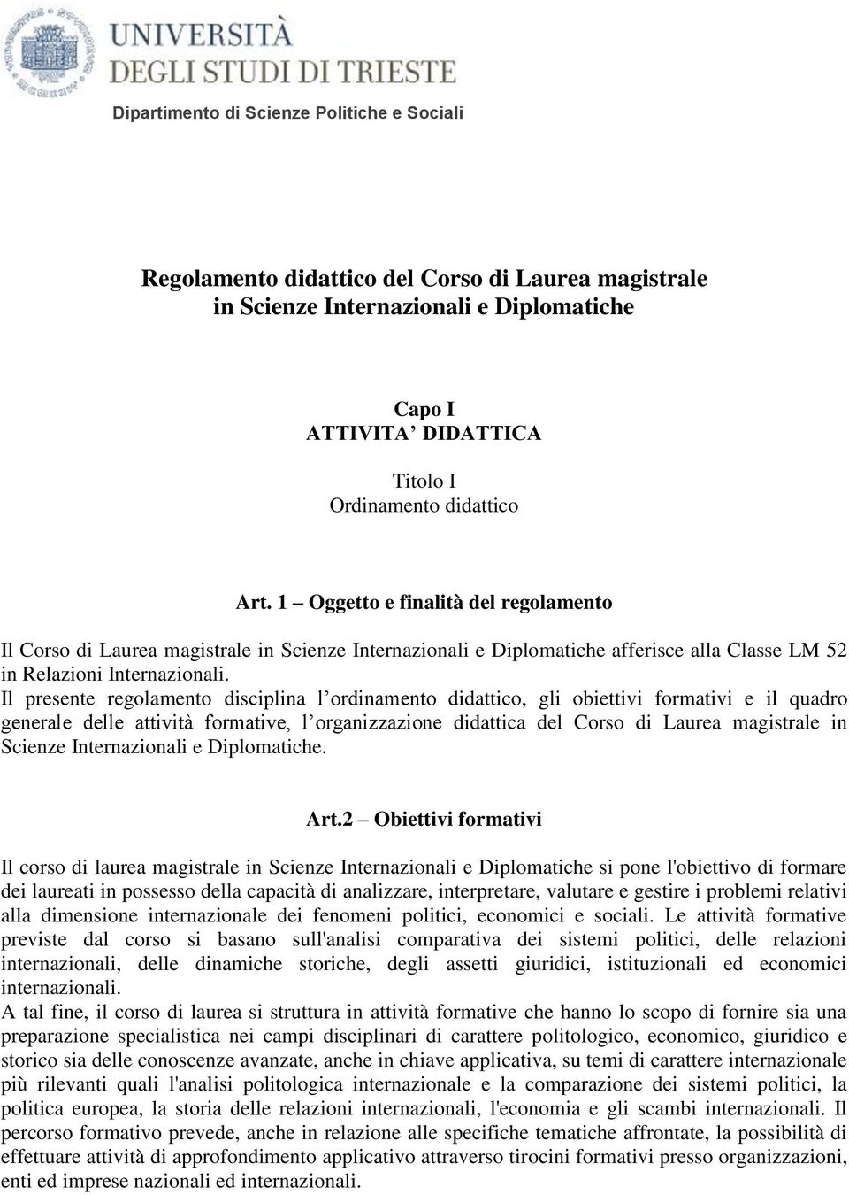 Il presente regolamento disciplina l ordinamento didattico, gli obiettivi formativi e il quadro generale delle attività formative, l organizzazione didattica del Corso di Laurea magistrale in Scienze