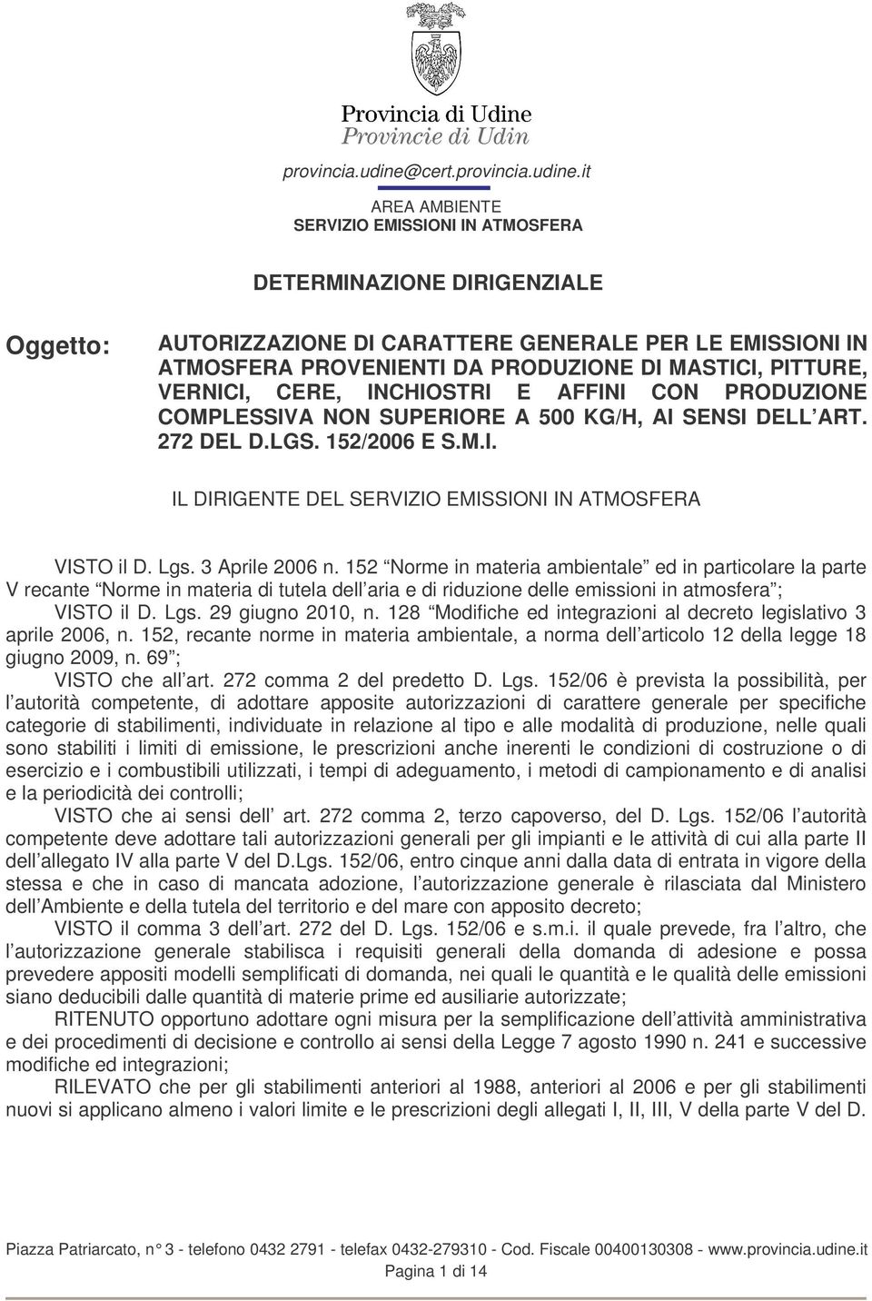 it AREA AMBIENTE SERVIZIO EMISSIONI IN ATMOSFERA DETERMINAZIONE DIRIGENZIALE Oggetto: AUTORIZZAZIONE DI CARATTERE GENERALE PER LE EMISSIONI IN ATMOSFERA PROVENIENTI DA PRODUZIONE DI MASTICI, PITTURE,