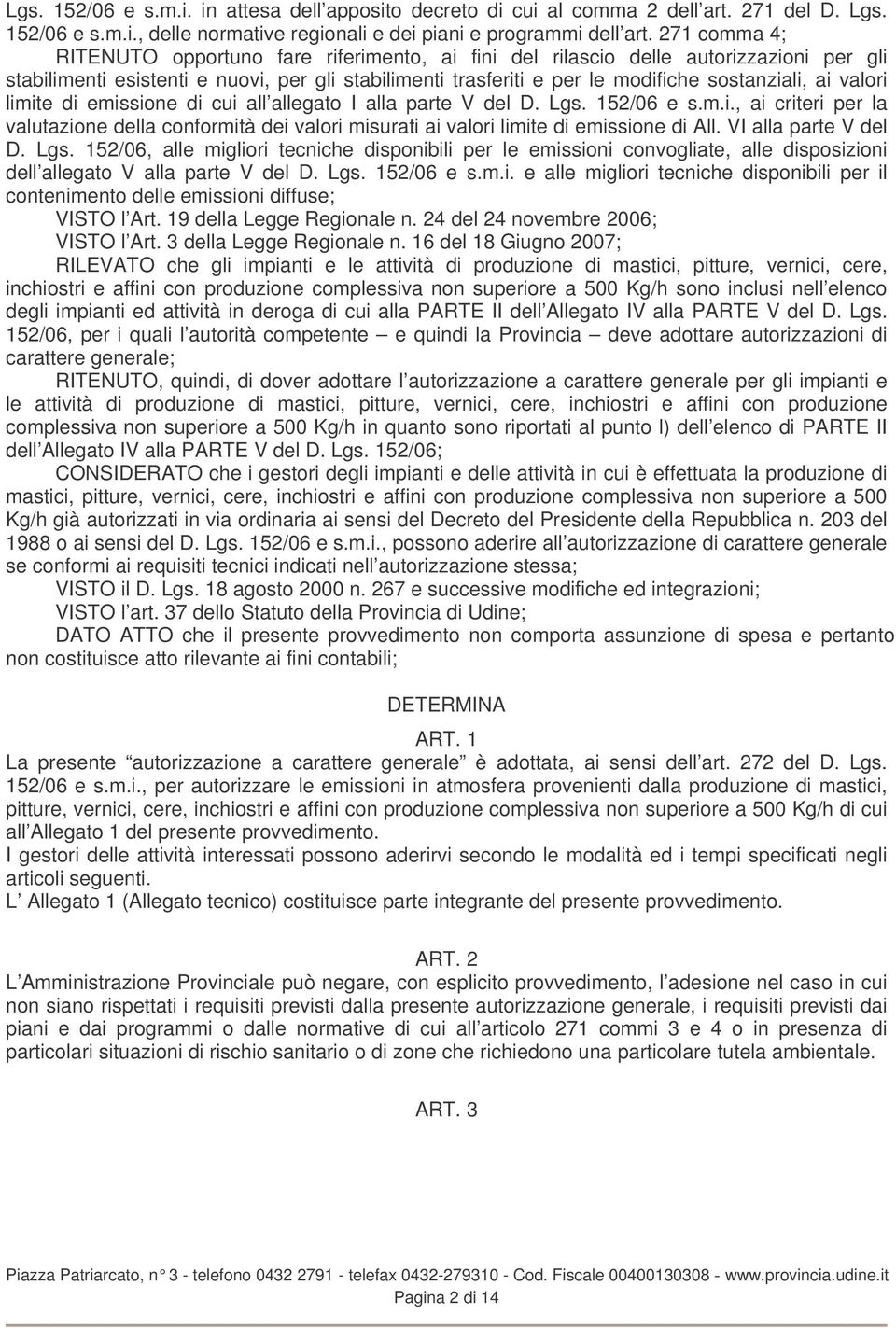 valori limite di emissione di cui all allegato I alla parte V del D. Lgs. 152/06 e s.m.i., ai criteri per la valutazione della conformità dei valori misurati ai valori limite di emissione di All.