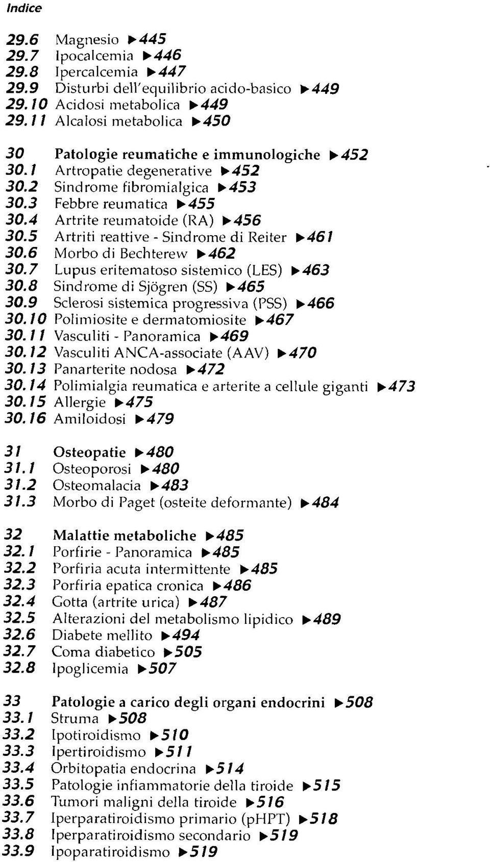 4 Artrite reumatoide (RA) 456 30.5 Artriti reattive - Sindrome di Reiter 461 30.6 Morbo di Bechterew 462 30.7 Lupus eritematoso sistemico (LES) 463 30.8 Sindrome di Sjògren (SS) 465 30.