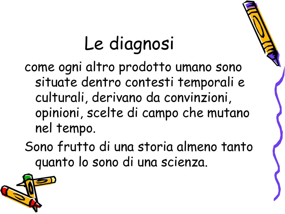 convinzioni, opinioni, scelte di campo che mutano nel tempo.