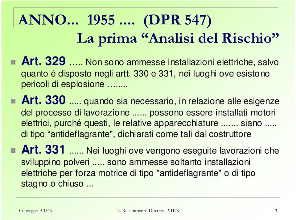 .. possono essere installati motori elettrici, purché questi, le relative apparecchiature... siano... di tipo antideflagrante", dichiarati come tali dal costruttore Art. 331.