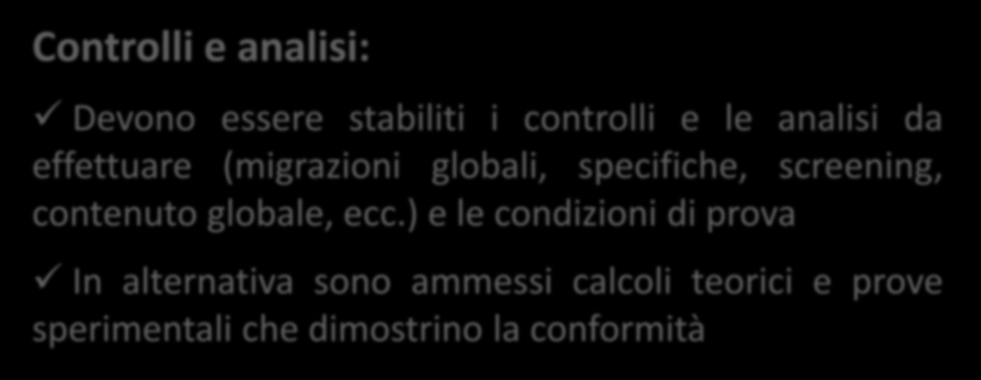 CONFORMITÀ Materie prime / fornitori Controlli e analisi Documentazione di supporto Dichiarazione di conformità Controlli e analisi: Devono essere stabiliti i controlli e le analisi da effettuare