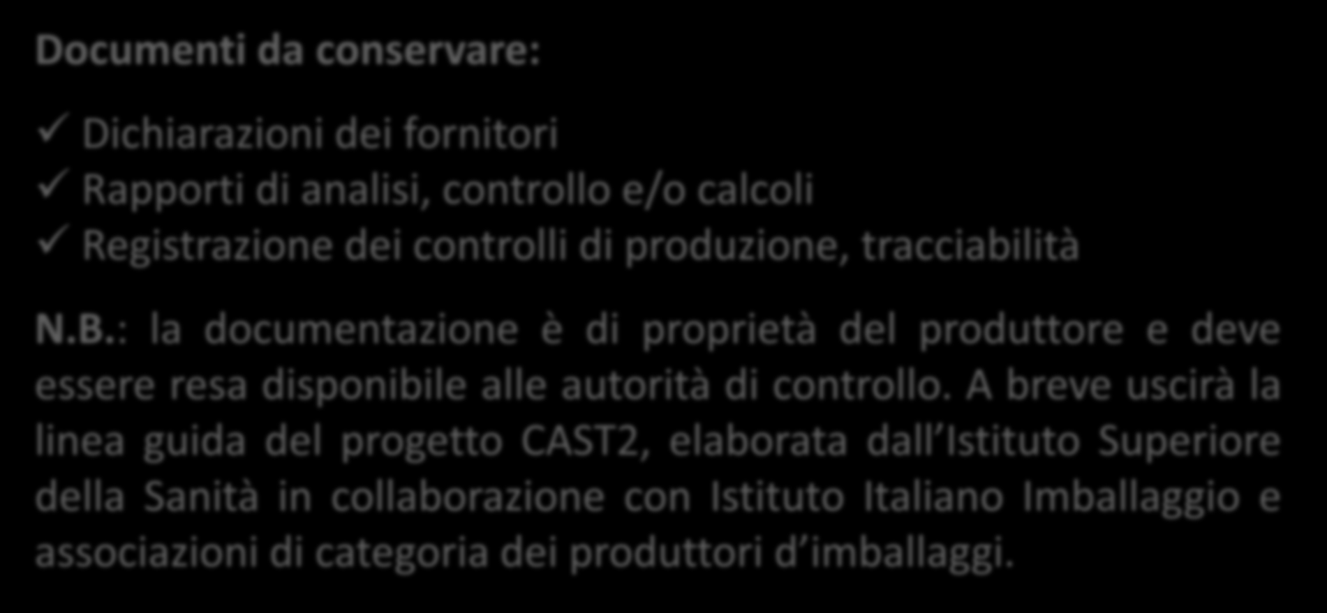 CONFORMITÀ Materie prime / fornitori Controlli e analisi Documentazione di supporto Dichiarazione di conformità Documenti da conservare: Dichiarazioni dei fornitori Rapporti di analisi, controllo e/o