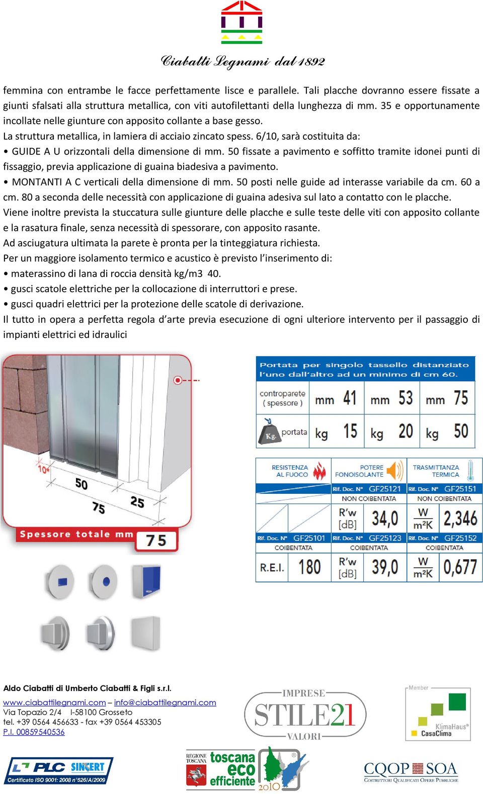 6/10, sarà costituita da: GUIDE A U orizzontali della dimensione di mm. 50 fissate a pavimento e soffitto tramite idonei punti di fissaggio, previa applicazione di guaina biadesiva a pavimento.