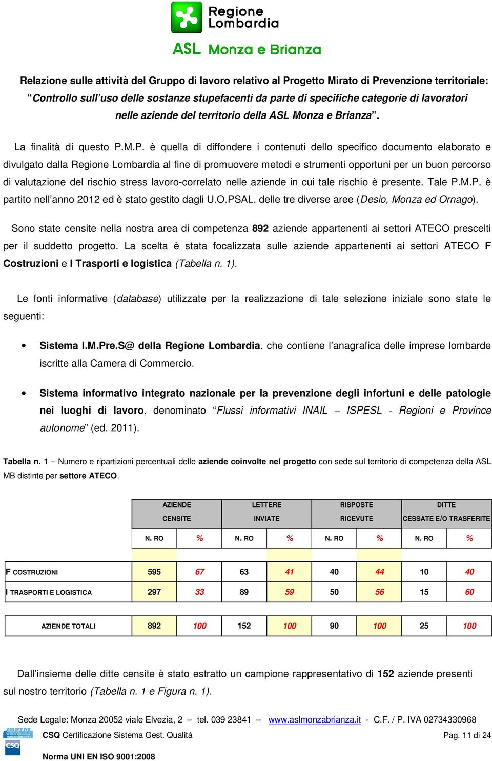 M.P. è quella di diffondere i contenuti dello specifico documento elaborato e divulgato dalla Regione Lombardia al fine di promuovere metodi e strumenti opportuni per un buon percorso di valutazione