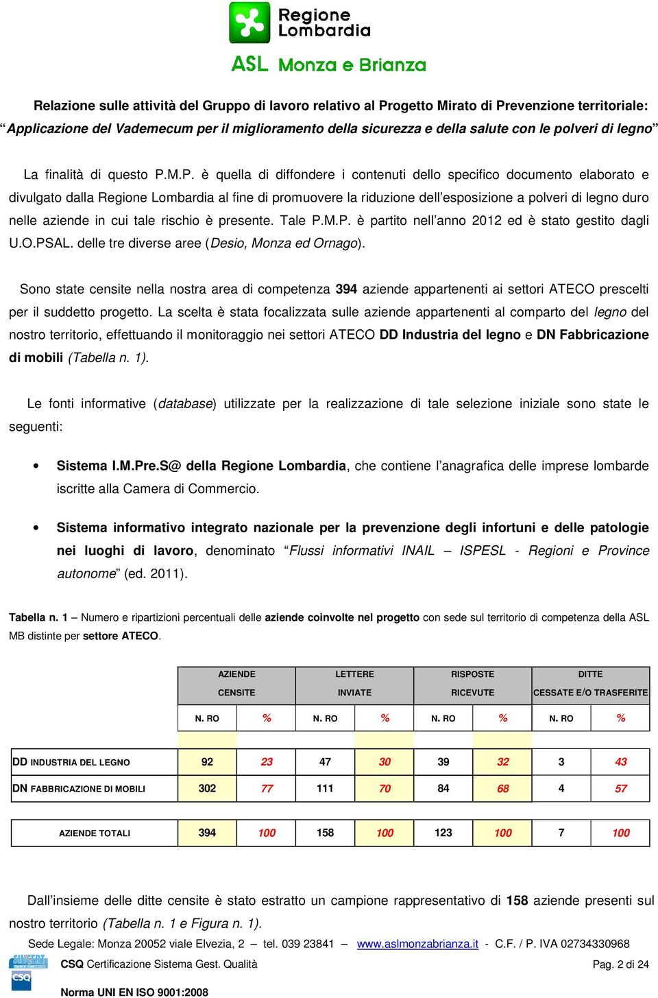 M.P. è quella di diffondere i contenuti dello specifico documento elaborato e divulgato dalla Regione Lombardia al fine di promuovere la riduzione dell esposizione a polveri di legno duro nelle