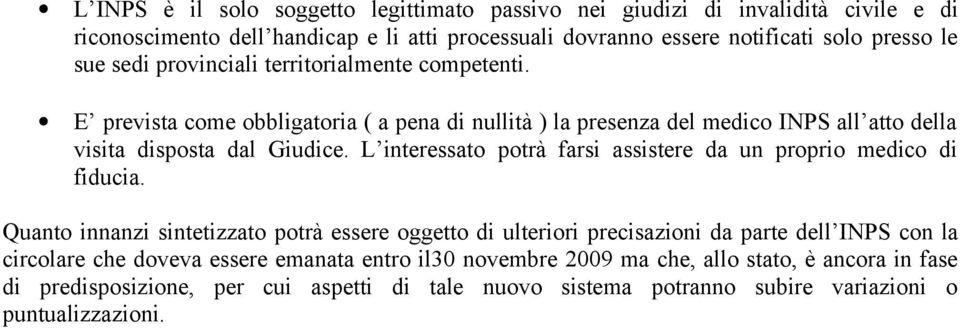 L interessato potrà farsi assistere da un proprio medico di fiducia.