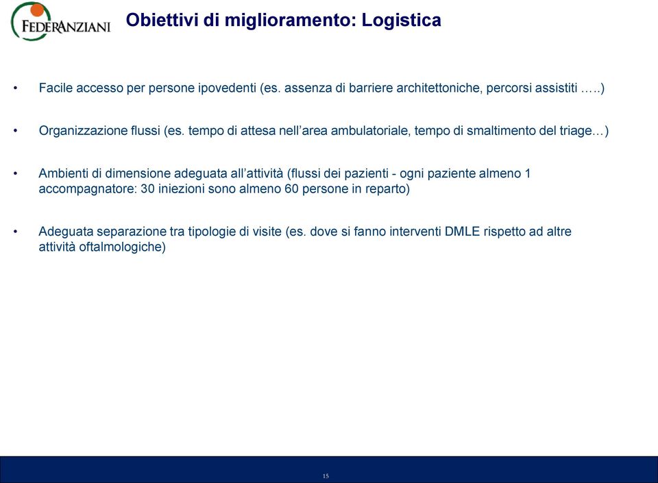 tempo di attesa nell area ambulatoriale, tempo di smaltimento del triage ) Ambienti di dimensione adeguata all attività (flussi