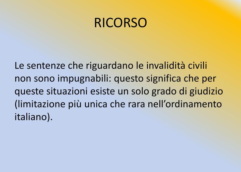 queste situazioni esiste un solo grado di giudizio