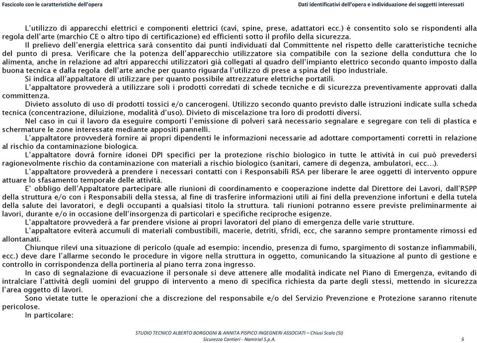 Il prelievo dell energia elettrica sarà consentito dai punti individuati dal Committente nel rispetto delle caratteristiche tecniche del punto di presa.