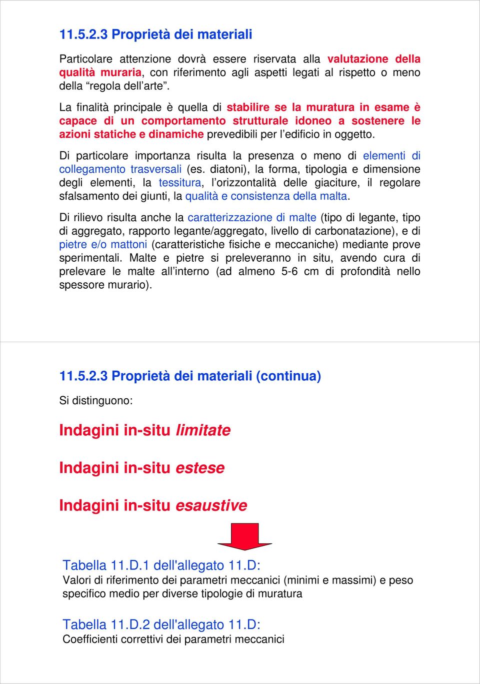 Di particolare importanza risulta la presenza o meno di elementi di collegamento trasversali (es.