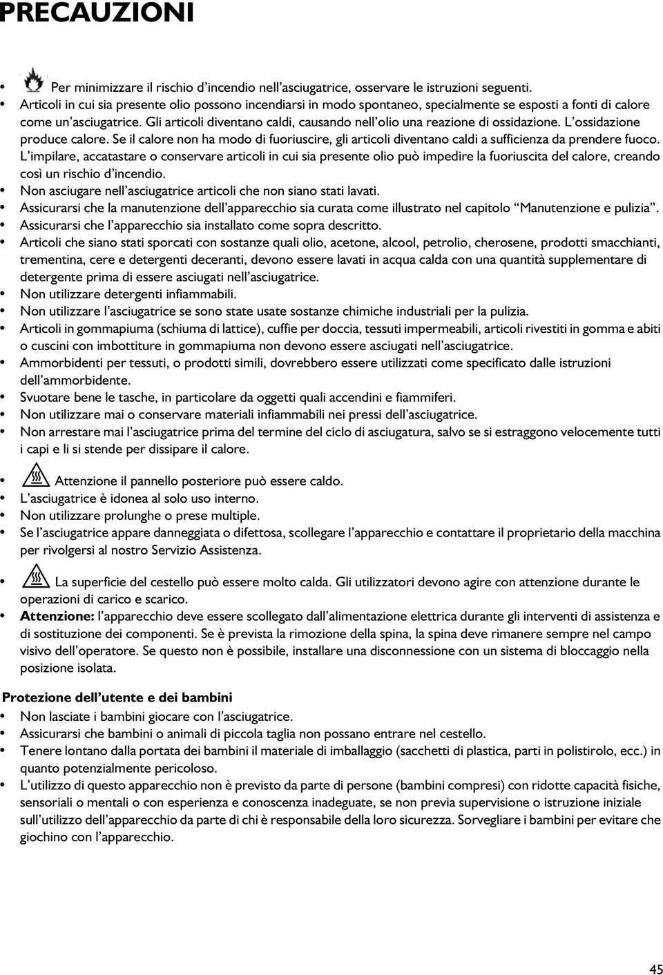 Gli articoli diventano caldi, causando nell olio una reazione di ossidazione. L ossidazione produce calore.