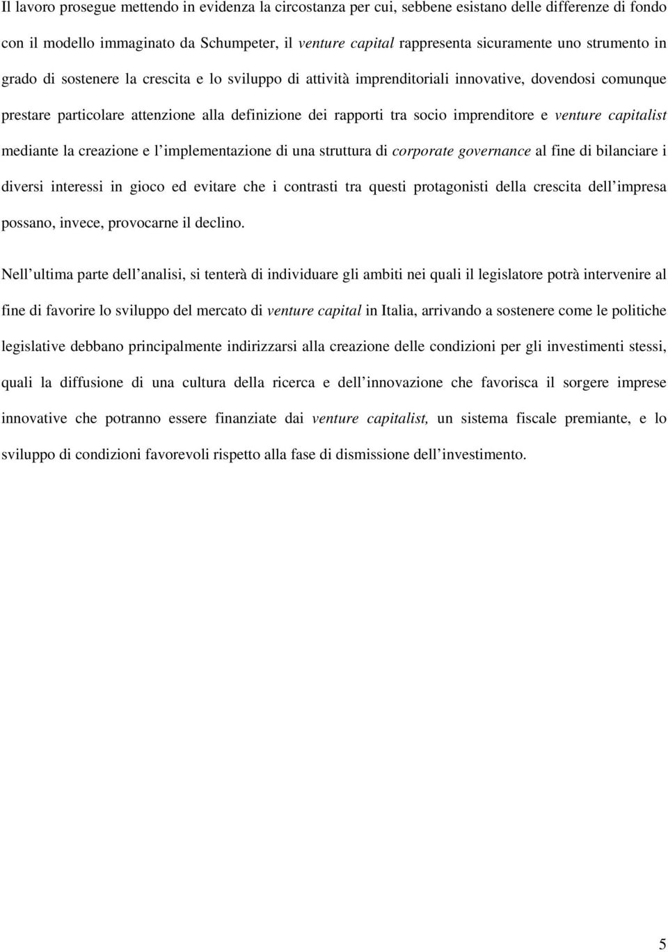 imprenditore e venture capitalist mediante la creazione e l implementazione di una struttura di corporate governance al fine di bilanciare i diversi interessi in gioco ed evitare che i contrasti tra