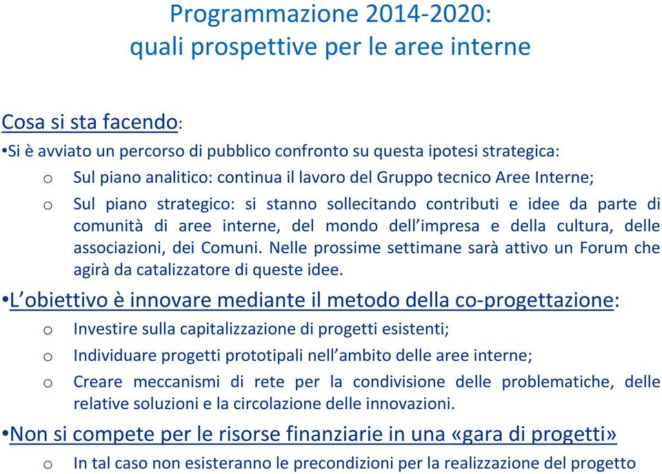 Nelle prssime settimane sarà attiv un Frum che agirà da catalizzatre di queste idee.