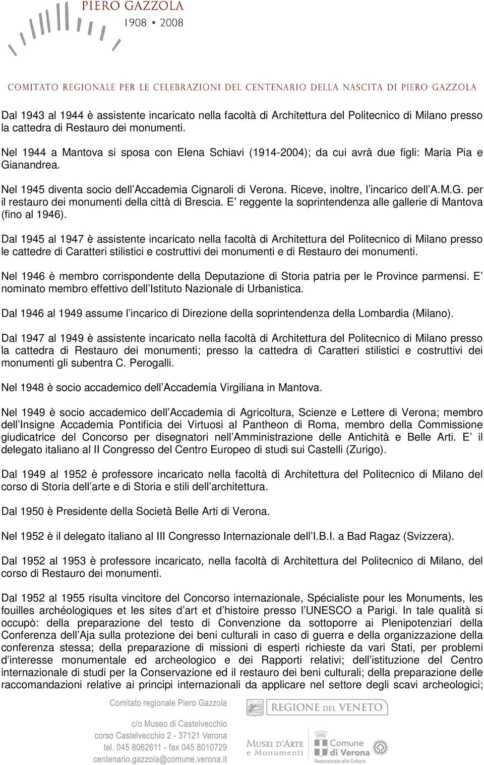 M.G. per il restauro dei monumenti della città di Brescia. E reggente la soprintendenza alle gallerie di Mantova (fino al 1946).
